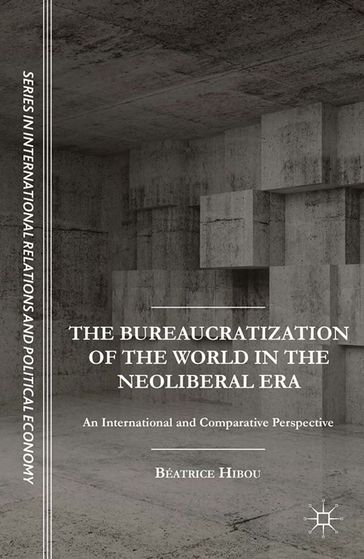 The Bureaucratization of the World in the Neoliberal Era - B. Hibou