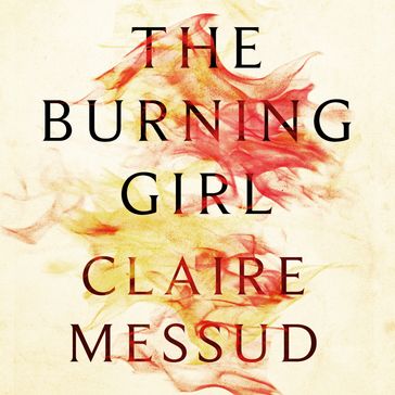 The Burning Girl - Claire Messud