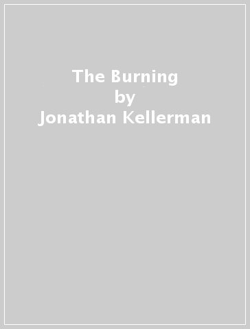 The Burning - Jonathan Kellerman - Jesse Kellerman