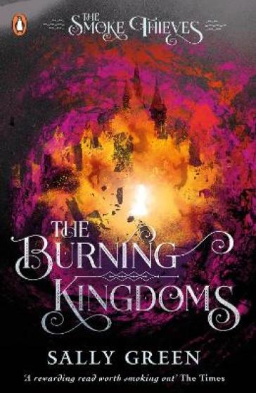 The Burning Kingdoms (The Smoke Thieves Book 3) - Sally Green