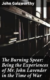 The Burning Spear: Being the Experiences of Mr. John Lavender in the Time of War