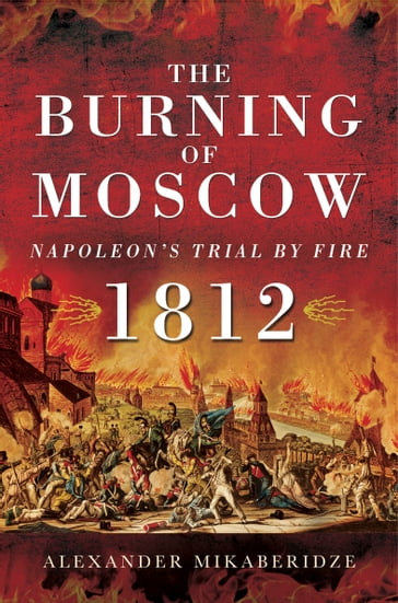 The Burning of Moscow - Alexander Mikaberidze