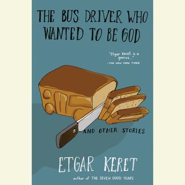 The Bus Driver Who Wanted To Be God & Other Stories - Etgar Keret