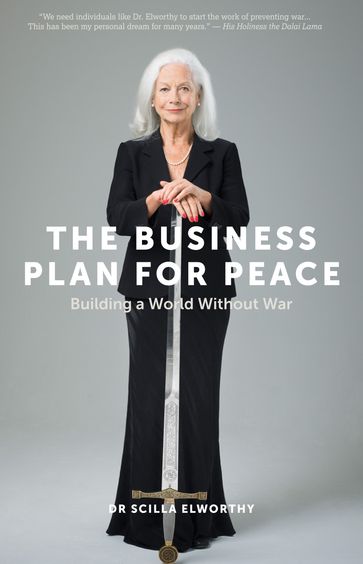 The Business Plan for Peace: Building a World Without War - Scilla Elworthy