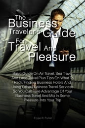 The Business Traveler s Guide for Travel and Pleasure