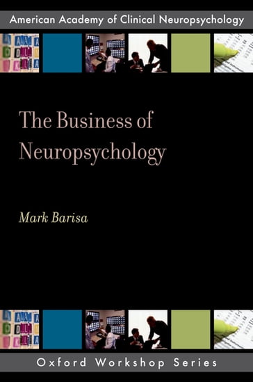 The Business of Neuropsychology - Mark Barisa