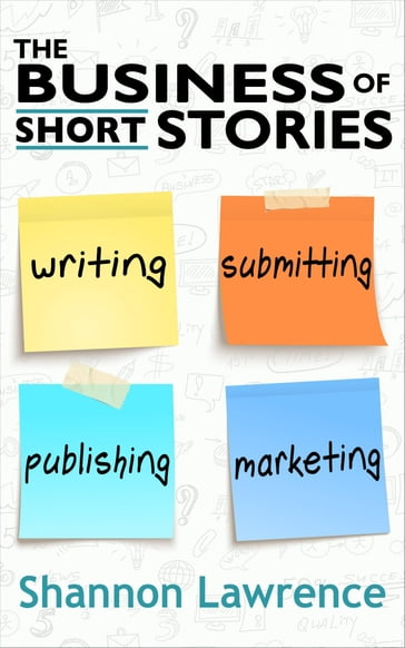 The Business of Short Stories - Shannon Lawrence