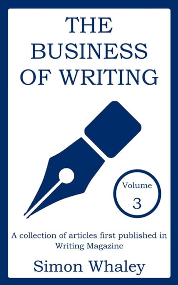 The Business of Writing: Volume 3 - Simon Whaley