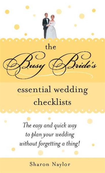 The Busy Bride's Essential Wedding Checklists - Sharon Naylor