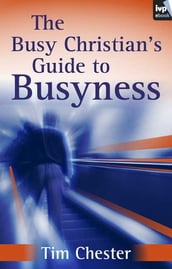 The Busy Christian s Guide to Busyness