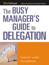 The Busy Manager s Guide to Delegation