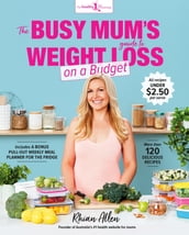 The Busy Mum s Guide to Weight Loss on a Budget