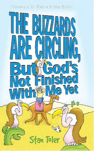 The Buzzards are Circling, But God's Not Done with Me Yet - Stan Toler