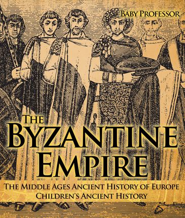 The Byzantine Empire - The Middle Ages Ancient History of Europe   Children's Ancient History - Baby Professor