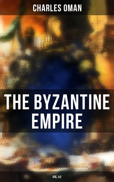 The Byzantine Empire (Vol.1&2) - Charles Oman