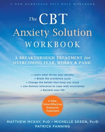 The CBT Anxiety Solution Workbook - PhD Matthew McKay - PsyD Michelle Skeen - Patrick Fanning