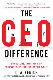 The CEO Difference: How to Climb, Crawl, and Leap Your Way to the Next Level of Your Career