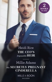 The CEO s Impossible Heir / His Secretly Pregnant Cinderella: The CEO s Impossible Heir (Secrets of Billionaire Siblings) / His Secretly Pregnant Cinderella (Mills & Boon Modern)
