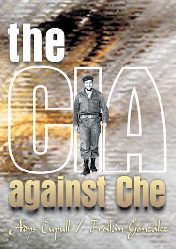 The CIA against Che - Adys Cupull