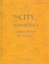The CITY of INTELLECTUALS--Beijing Through the Centuries