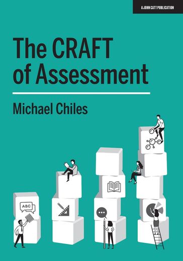 The CRAFT Of Assessment: A whole school approach to assessment of learning - Michael Chiles