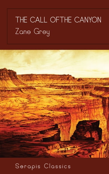 The Call of the Canyon (Serapis Classics) - Zane Grey
