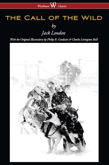 The Call of the Wild (Wisehouse Classics - with original illustrations) - Jack London