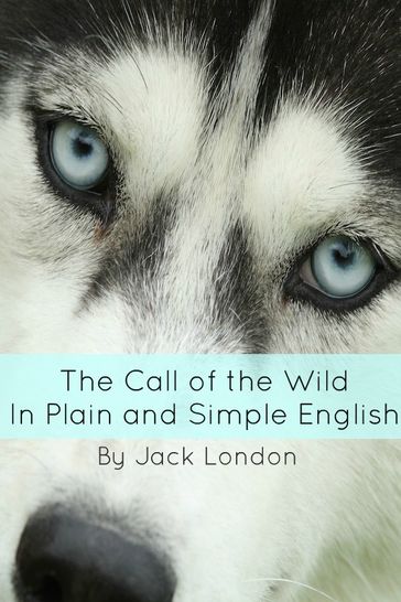 The Call of the Wild In Plain and Simple English (Annotated) - BookCaps