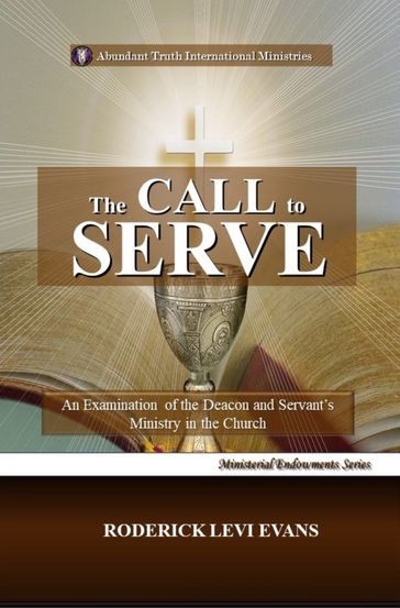 The Call to Serve: An Examination of the Deacon and Servant's Ministry in the Church - Roderick L. Evans