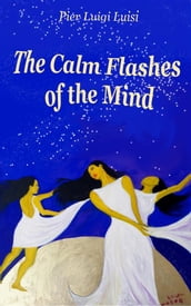 The Calm Flashes of the Mind: A Novel