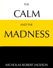 The Calm and the Madness