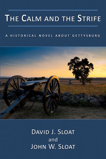 The Calm and the Strife: A Historical Novel About Gettysburg - David J. Sloat - John W. Sloat