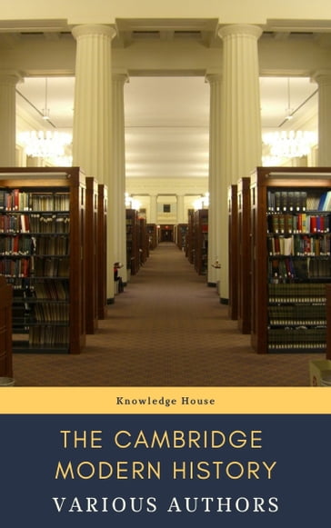 The Cambridge Modern History - Adolphus William Ward - G. W. Prothero - J.B. Bury - Lord Acton - Mandell Creighton - R. Nisbet Bain - knowledge house