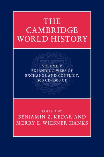 The Cambridge World History: Volume 5, Expanding Webs of Exchange and Conflict, 500CE1500CE