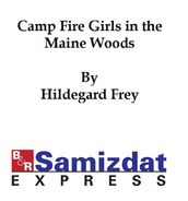 The Camp Fire Girls in the Maine Woods or The Winnebagos Go Camping