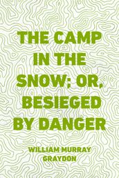 The Camp in the Snow; Or, Besieged by Danger