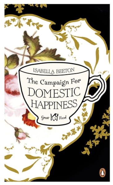 The Campaign for Domestic Happiness - Isabella Beeton