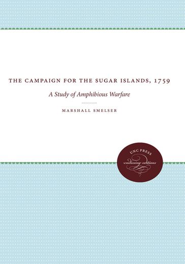 The Campaign for the Sugar Islands, 1759 - Marshall Smelser