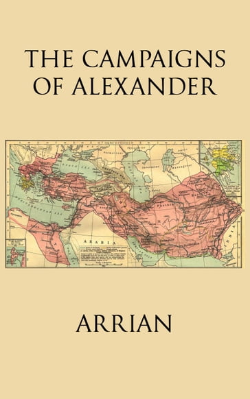 The Campaigns of Alexander - Arrian - Edward James Chinnock