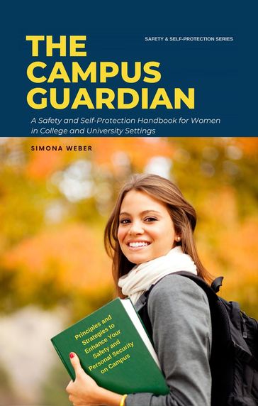 The Campus Guardian: A Safety and Self-Protection Handbook for Women in College and University Settings - Simona Weber