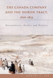 The Canada Company and the Huron Tract, 1826-1853