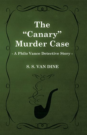 The Canary Murder Case (a Philo Vance Detective Story) - S. S. Van Dine