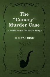 The Canary Murder Case (a Philo Vance Detective Story)