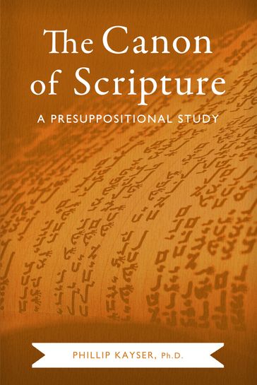 The Canon of Scripture - Phillip Kayser
