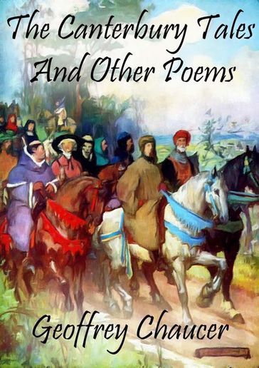 The Canterbury Tales: And Other Poems - Geoffrey Chaucer