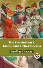 The Canterbury Tales, And Other Poems