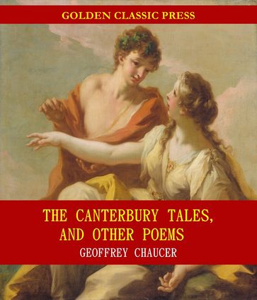 The Canterbury Tales, and Other Poems - Geoffrey Chaucer