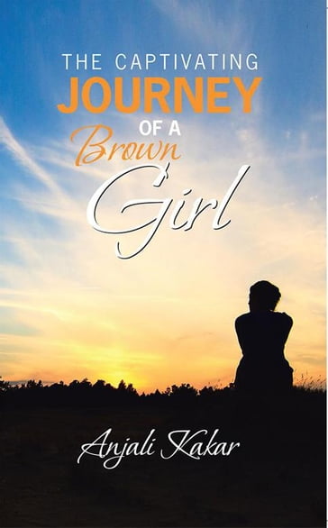 The Captivating Journey of a Brown Girl - Anjali Kakar