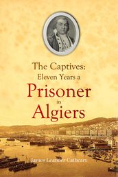 The Captives: Eleven Years a Prisoner in Algiers