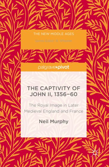 The Captivity of John II, 1356-60 - Neil Murphy